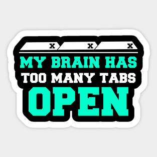 My brain has too many tabs open Sticker
